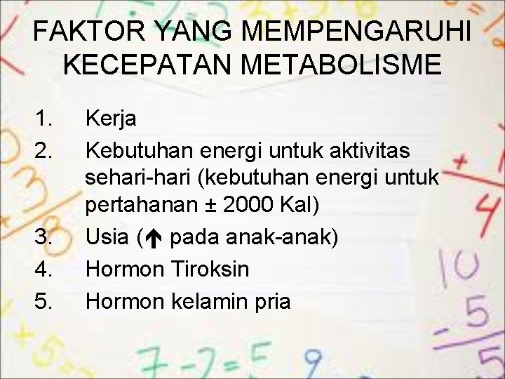 FAKTOR YANG MEMPENGARUHI KECEPATAN METABOLISME 1. 2. 3. 4. 5. Kerja Kebutuhan energi untuk