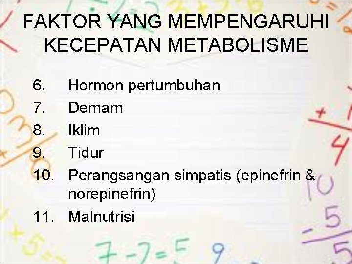 FAKTOR YANG MEMPENGARUHI KECEPATAN METABOLISME 6. 7. 8. 9. 10. Hormon pertumbuhan Demam Iklim