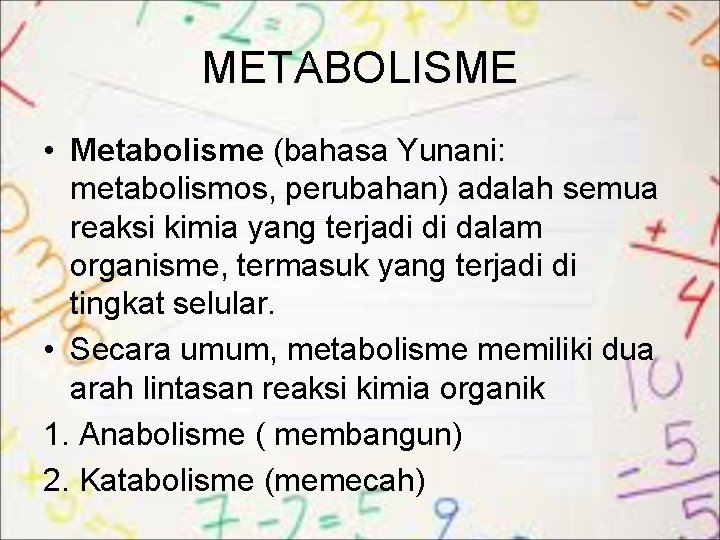 METABOLISME • Metabolisme (bahasa Yunani: metabolismos, perubahan) adalah semua reaksi kimia yang terjadi di