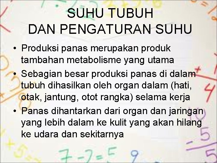 SUHU TUBUH DAN PENGATURAN SUHU • Produksi panas merupakan produk tambahan metabolisme yang utama