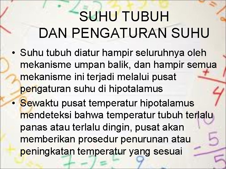 SUHU TUBUH DAN PENGATURAN SUHU • Suhu tubuh diatur hampir seluruhnya oleh mekanisme umpan