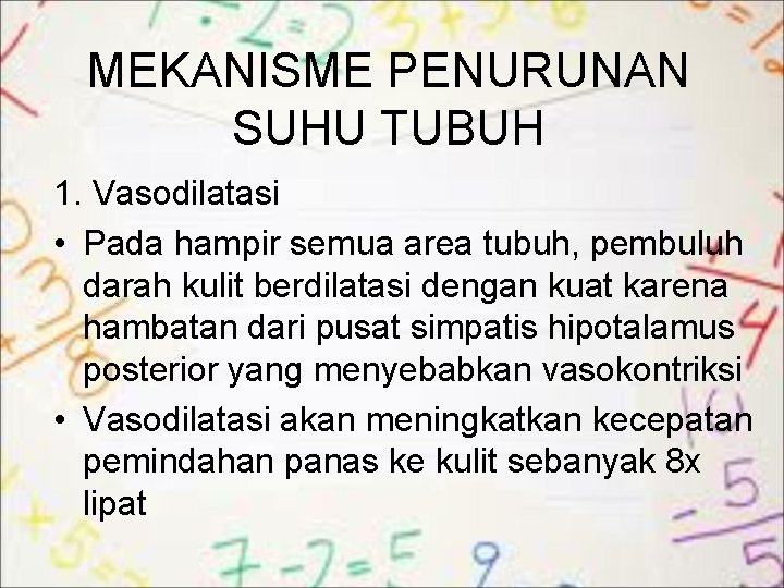 MEKANISME PENURUNAN SUHU TUBUH 1. Vasodilatasi • Pada hampir semua area tubuh, pembuluh darah