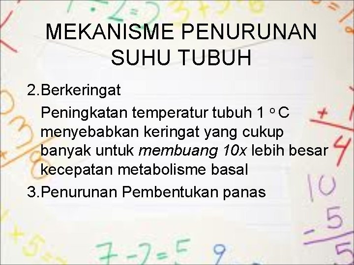 MEKANISME PENURUNAN SUHU TUBUH 2. Berkeringat Peningkatan temperatur tubuh 1 o C menyebabkan keringat