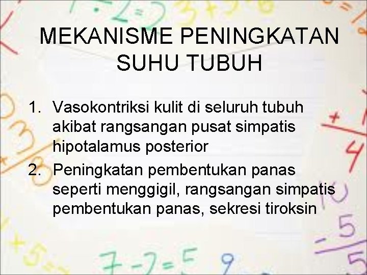 MEKANISME PENINGKATAN SUHU TUBUH 1. Vasokontriksi kulit di seluruh tubuh akibat rangsangan pusat simpatis