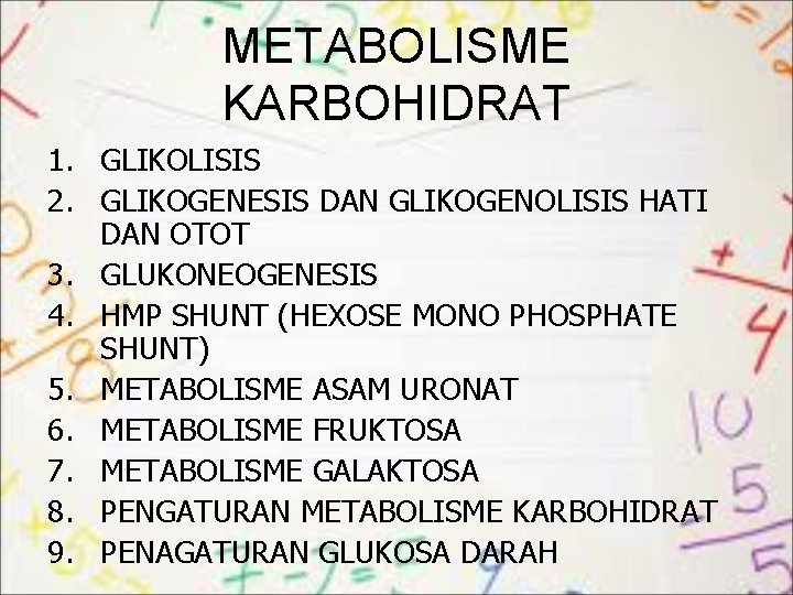 METABOLISME KARBOHIDRAT 1. GLIKOLISIS 2. GLIKOGENESIS DAN GLIKOGENOLISIS HATI DAN OTOT 3. GLUKONEOGENESIS 4.