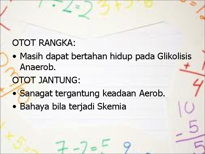 OTOT RANGKA: • Masih dapat bertahan hidup pada Glikolisis Anaerob. OTOT JANTUNG: • Sanagat