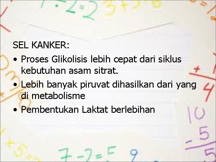 SEL KANKER: • Proses Glikolisis lebih cepat dari siklus kebutuhan asam sitrat. • Lebih