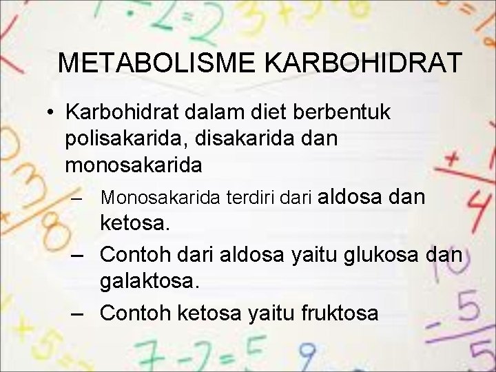 METABOLISME KARBOHIDRAT • Karbohidrat dalam diet berbentuk polisakarida, disakarida dan monosakarida – Monosakarida terdiri