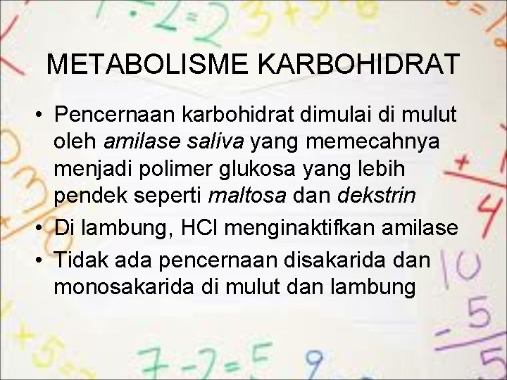 METABOLISME KARBOHIDRAT • Pencernaan karbohidrat dimulai di mulut oleh amilase saliva yang memecahnya menjadi