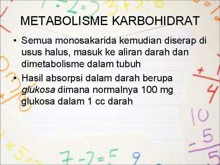 METABOLISME KARBOHIDRAT • Semua monosakarida kemudian diserap di usus halus, masuk ke aliran darah