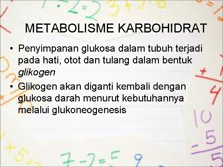 METABOLISME KARBOHIDRAT • Penyimpanan glukosa dalam tubuh terjadi pada hati, otot dan tulang dalam