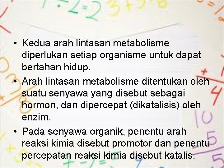  • Kedua arah lintasan metabolisme diperlukan setiap organisme untuk dapat bertahan hidup. •