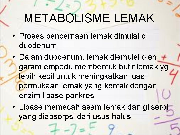 METABOLISME LEMAK • Proses pencernaan lemak dimulai di duodenum • Dalam duodenum, lemak diemulsi