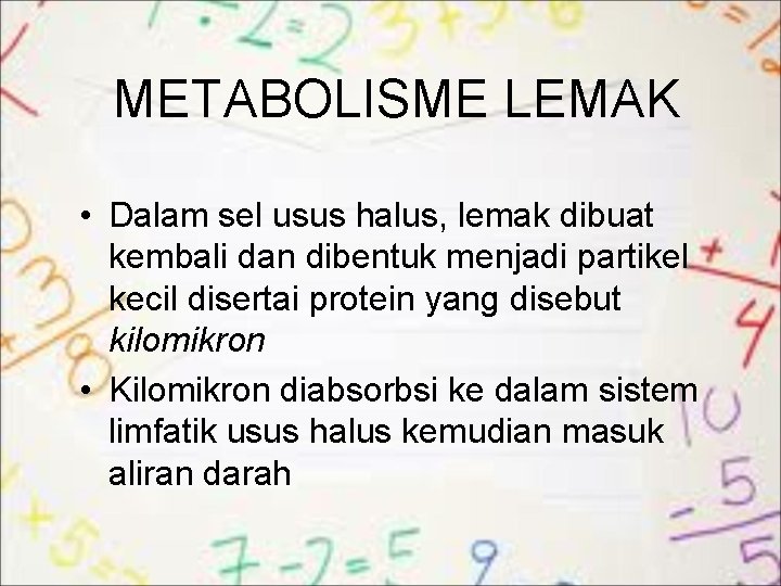 METABOLISME LEMAK • Dalam sel usus halus, lemak dibuat kembali dan dibentuk menjadi partikel