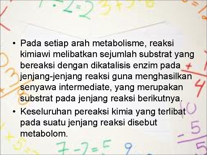  • Pada setiap arah metabolisme, reaksi kimiawi melibatkan sejumlah substrat yang bereaksi dengan