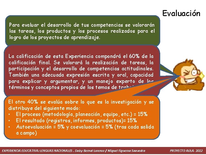 Evaluación Para evaluar el desarrollo de tus competencias se valorarán las tareas, los productos