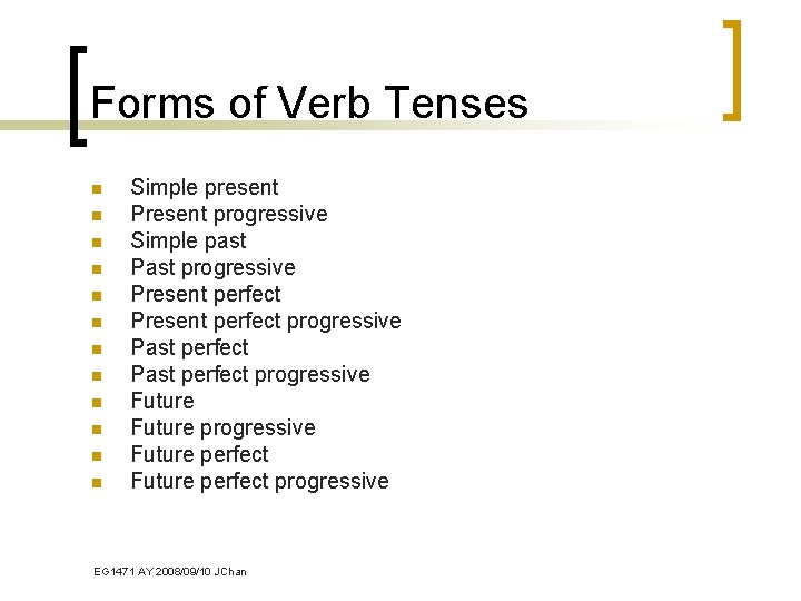 Forms of Verb Tenses n n n Simple present Present progressive Simple past Past
