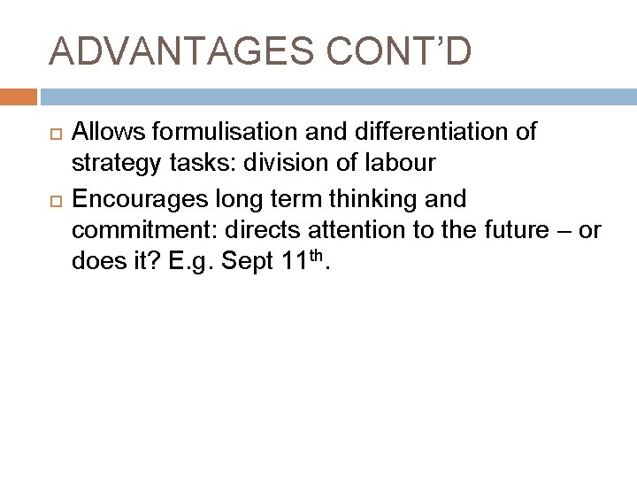 ADVANTAGES CONT’D Allows formulisation and differentiation of strategy tasks: division of labour Encourages long