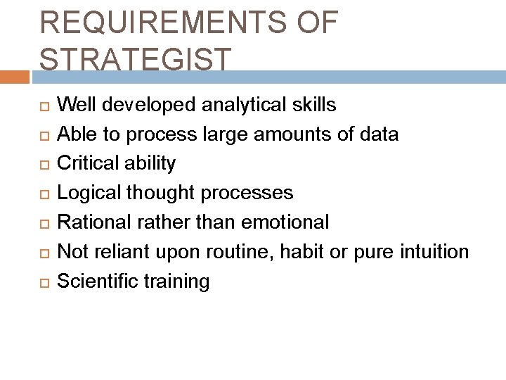 REQUIREMENTS OF STRATEGIST Well developed analytical skills Able to process large amounts of data