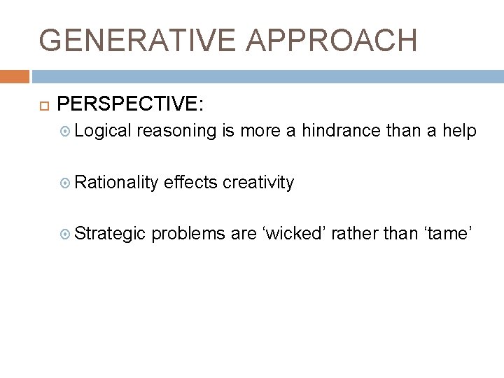 GENERATIVE APPROACH PERSPECTIVE: Logical reasoning is more a hindrance than a help Rationality Strategic