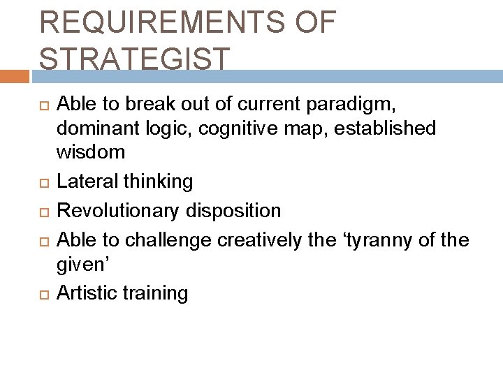 REQUIREMENTS OF STRATEGIST Able to break out of current paradigm, dominant logic, cognitive map,