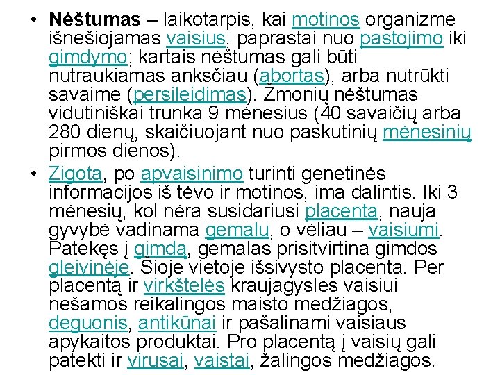  • Nėštumas – laikotarpis, kai motinos organizme išnešiojamas vaisius, paprastai nuo pastojimo iki