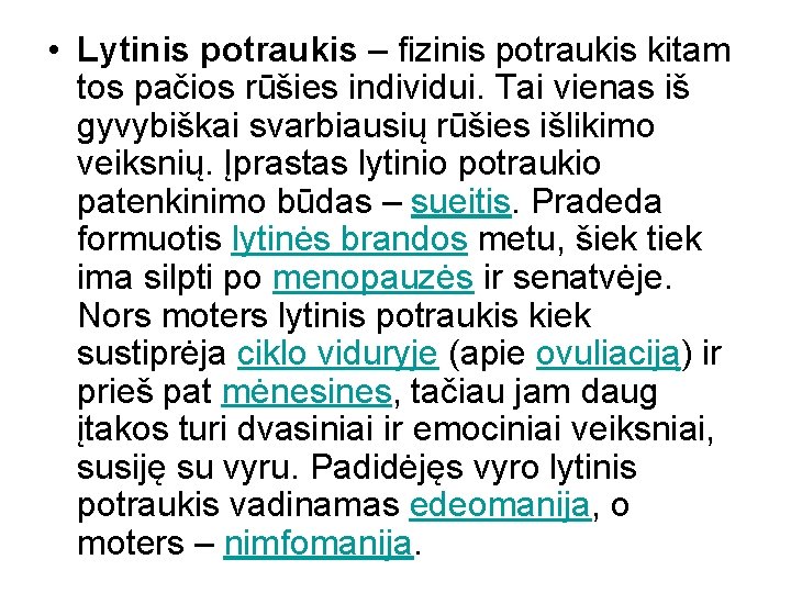  • Lytinis potraukis – fizinis potraukis kitam tos pačios rūšies individui. Tai vienas