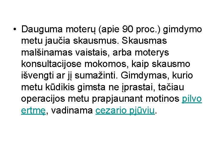  • Dauguma moterų (apie 90 proc. ) gimdymo metu jaučia skausmus. Skausmas malšinamas