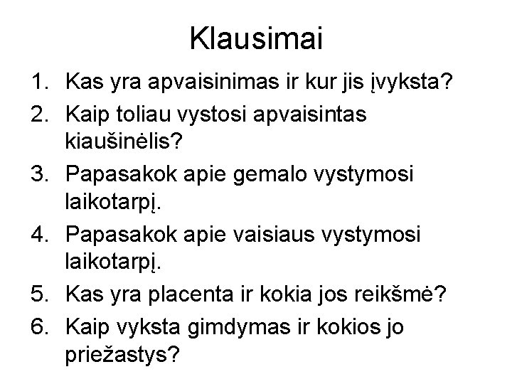 Klausimai 1. Kas yra apvaisinimas ir kur jis įvyksta? 2. Kaip toliau vystosi apvaisintas