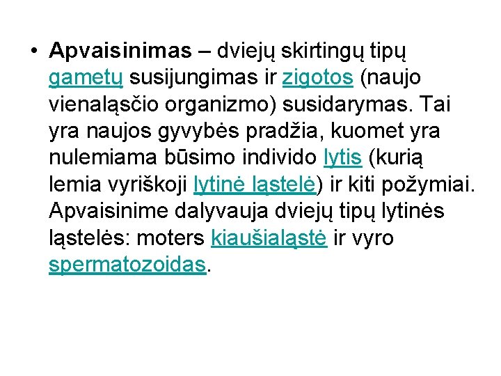  • Apvaisinimas – dviejų skirtingų tipų gametų susijungimas ir zigotos (naujo vienaląsčio organizmo)