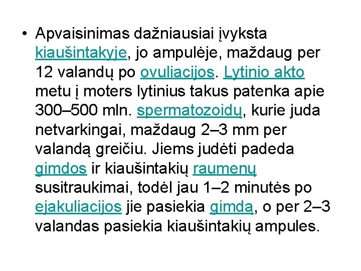  • Apvaisinimas dažniausiai įvyksta kiaušintakyje, jo ampulėje, maždaug per 12 valandų po ovuliacijos.