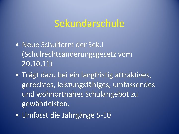 Sekundarschule • Neue Schulform der Sek. I (Schulrechtsänderungsgesetz vom 20. 11) • Trägt dazu