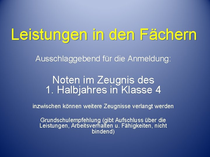 Leistungen in den Fächern Ausschlaggebend für die Anmeldung: Noten im Zeugnis des 1. Halbjahres