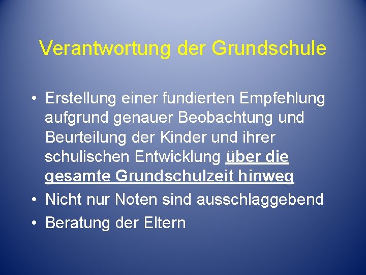 Verantwortung der Grundschule • Erstellung einer fundierten Empfehlung aufgrund genauer Beobachtung und Beurteilung der