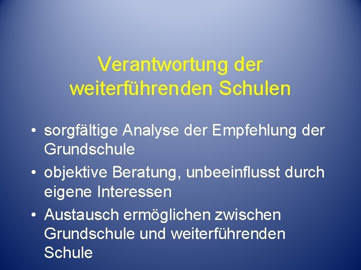 Verantwortung der weiterführenden Schulen • sorgfältige Analyse der Empfehlung der Grundschule • objektive Beratung,