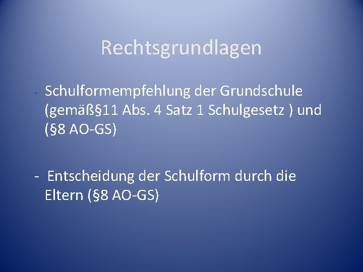 Rechtsgrundlagen - Schulformempfehlung der Grundschule (gemäß§ 11 Abs. 4 Satz 1 Schulgesetz ) und