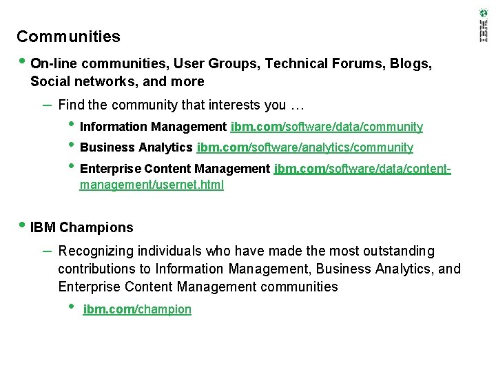 Communities • On-line communities, User Groups, Technical Forums, Blogs, Social networks, and more –