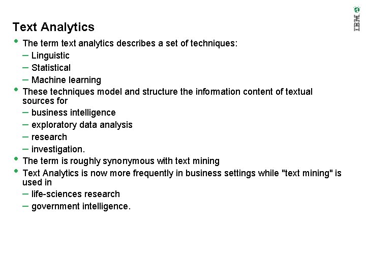 Text Analytics • The term text analytics describes a set of techniques: – Linguistic