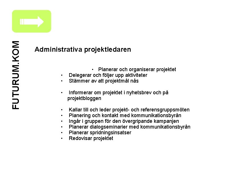 FUTURUM. KOM Administrativa projektledaren • • • Planerar och organiserar projektet Delegerar och följer