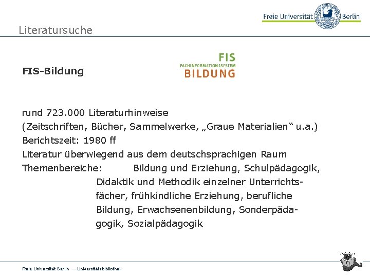 Literatursuche FIS-Bildung rund 723. 000 Literaturhinweise (Zeitschriften, Bücher, Sammelwerke, „Graue Materialien“ u. a. )