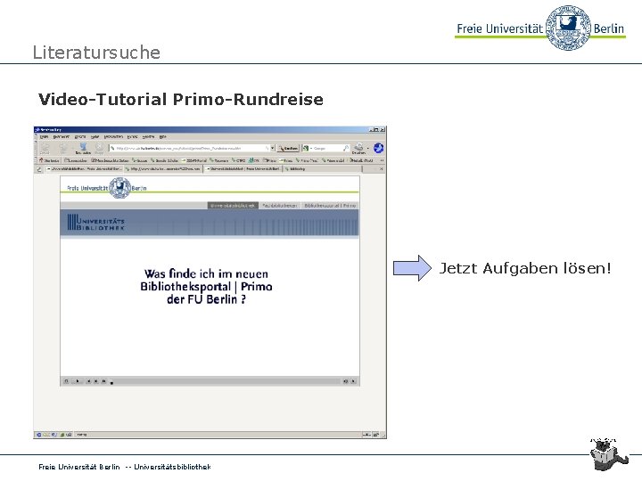 Literatursuche Video-Tutorial Primo-Rundreise Jetzt Aufgaben lösen! Freie Universität Berlin -- Universitätsbibliothek 