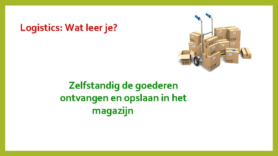 Logistics: Wat leer je? Zelfstandig de goederen ontvangen en opslaan in het magazijn 