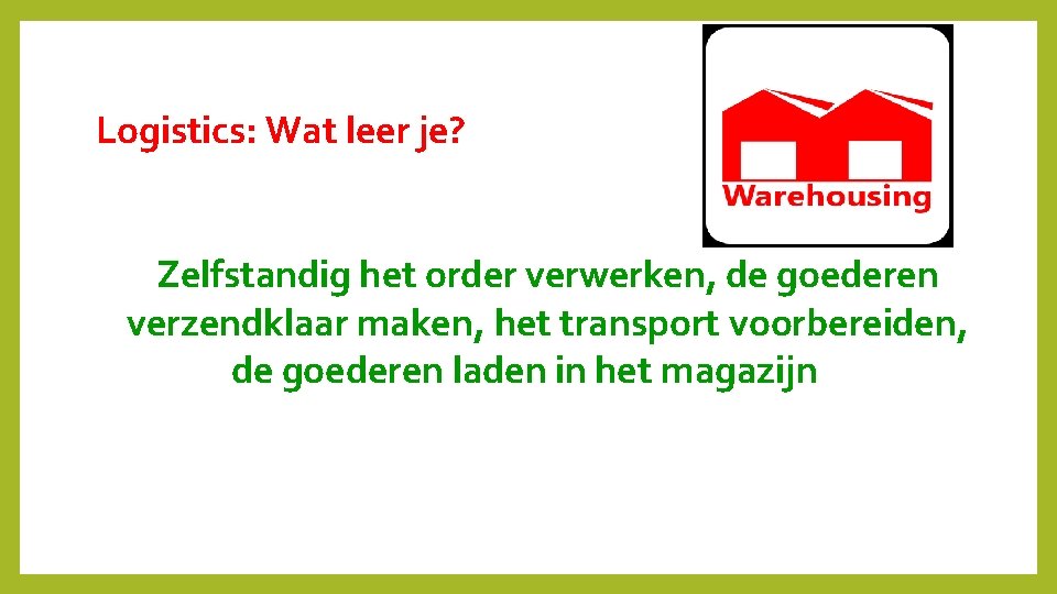 Logistics: Wat leer je? Zelfstandig het order verwerken, de goederen verzendklaar maken, het transport