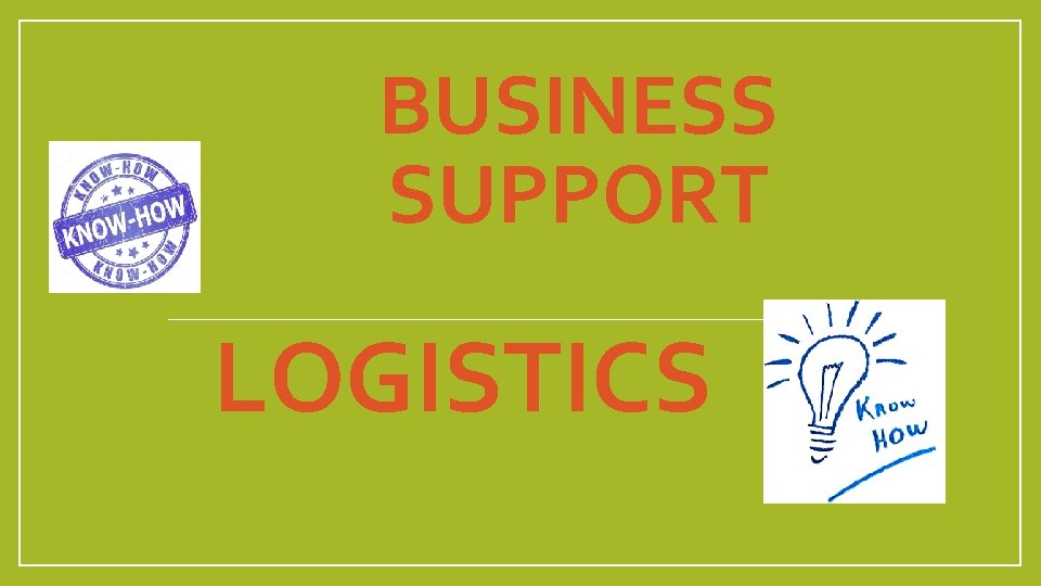 BUSINESS SUPPORT LOGISTICS 