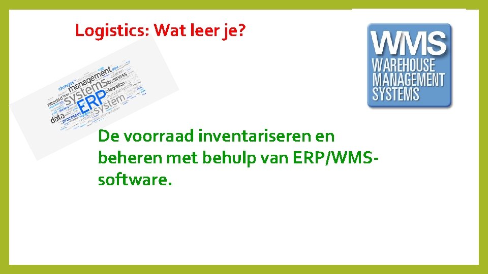Logistics: Wat leer je? De voorraad inventariseren en beheren met behulp van ERP/WMSsoftware. 