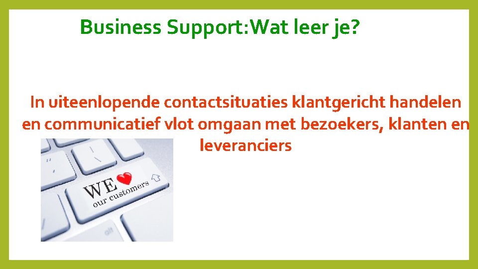 Business Support: Wat leer je? In uiteenlopende contactsituaties klantgericht handelen en communicatief vlot omgaan
