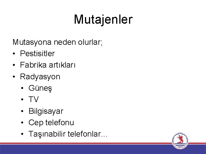 Mutajenler Mutasyona neden olurlar; • Pestisitler • Fabrika artıkları • Radyasyon • Güneş •