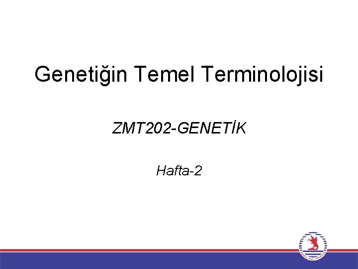 Genetiğin Temel Terminolojisi ZMT 202 -GENETİK Hafta-2 