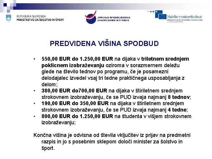 PREDVIDENA VIŠINA SPODBUD • • 550, 00 EUR do 1. 250, 00 EUR na