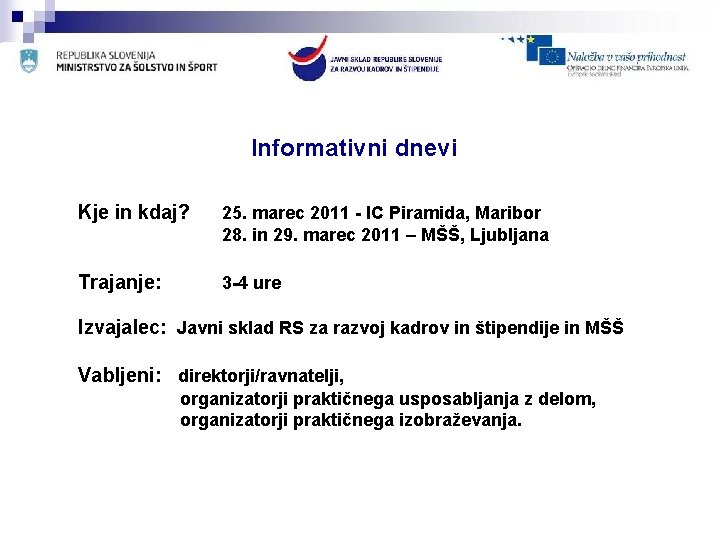 Informativni dnevi Kje in kdaj? 25. marec 2011 - IC Piramida, Maribor 28. in